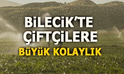 BİLECİK'TE ÇİFTÇİLERE BÜYÜK KOLAYLIK
