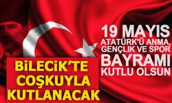 BİLECİK’TE 19 MAYIS COŞKUSU YAŞANACAK