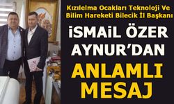 KIZILELMA OCAKLARI TEKNOLOJİ VE BİLİM HAREKETİ BİLECİK İL BAŞKANI İSMAİL ÖZER AYNUR’DAN ANLAMLI MESAJ