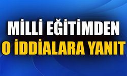 MİLLİ EĞİTİMDEN O İDDİALARA YANIT