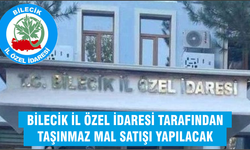 T.C. BİLECİK İL ÖZEL İDARESİ TAŞINMAZ MAL SATIŞ İLANI