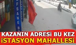 KAZANIN ADRESİ BU KEZ İSTASYON MAHALLESİ