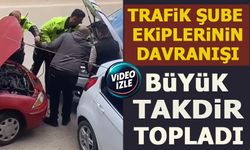 TRAFİK ŞUBE EKİPLERİNİN DAVRANIŞI BÜYÜK TAKDİR TOPLADI