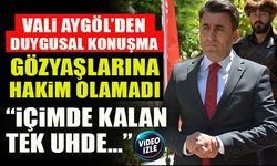 VALİ AYGÖL’DEN DUYGUSAL KONUŞMA GÖZYAŞLARINA HAKİM OLAMADI