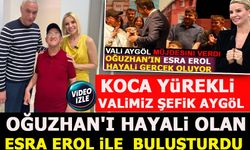 KOCA YÜREKLİ VALİMİZ ŞEFİK AYGÖL, OĞUZHAN'I HAYALİ OLAN ESRA EROL İLE BULUŞTURDU
