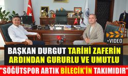 BAŞKAN DURGUT TARİHİ ZAFERİN ARDINDAN GURURLU VE UMUTLU  "SÖĞÜTSPOR ARTIK BİLECİK'İN TAKIMIDIR"