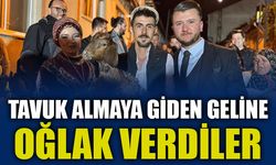 TAVUK ALMAYA GİDEN GELİNE OĞLAK VERDİLER