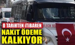 O TARİHTEN İTİBAREN NAKİT ÖDEME KALKIYOR