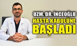 UZM. DR. İNCEOĞLU HASTA KABULÜNE BAŞLADI