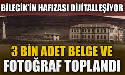 BİLECİK'İN HAFIZASI DİJİTALLEŞİYOR, 3 BİN ADET BELGE VE FOTOĞRAF TOPLANDI