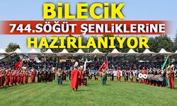 BİLECİK 744. SÖĞÜT ŞENLİKLERİNE HAZIRLANIYOR