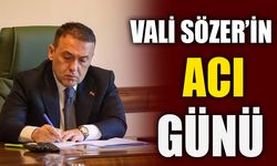 VALİ SÖZER'İN ACI GÜNÜ!