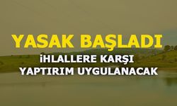 YASAK BAŞLADI,  İHLALLERE KARŞI YAPTIRIM UYGULANACAK!