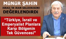 MÜNÜR ŞAHİN, İSRAİL’İN İRAN SALDIRISINI DEĞERLENDİRDİ