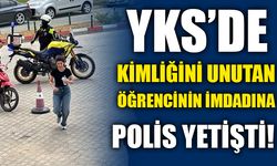 YKS'DE KİMLİĞİNİ UNUTAN ÖĞRENCİNİN İMDADINA POLİS YETİŞTİ
