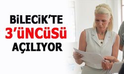 BİLECİK'TE 3'ÜNCÜSÜ AÇILIYOR