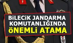 BİLECİK JANDARMA KOMUTANLIĞINDA ÖNEMLİ ATAMA