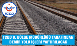 DEMİR YOLU İŞLERİ YAPTIRILACAKTIR TCDD 8. BÖLGE MÜDÜRLÜĞÜ