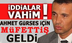 İDDİALAR VAHİM!! AHMET GÜRSES İÇİN MÜFETTİŞ GELDİ