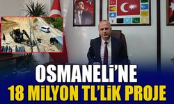 OSMANELİ’NE 18 MİLYON TL’LİK PROJE