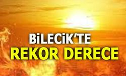 BİLECİK'TE REKOR DERECE