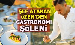 ŞEF ATAKAN ÖZEN'DEN GASTRONOMİ ŞÖLENİ