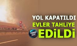 YOL KAPATILDI, EVLER TAHLİYE EDİLDİ