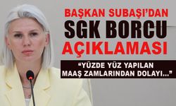 BAŞKAN SUBAŞI'DAN SGK BORCU AÇIKLAMASI