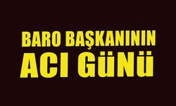 BARO BAŞKANININ ACI GÜNÜ