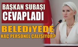 BAŞKAN SUBAŞI CEVAPLADI: BELEDİYEDE KAÇ PERSONEL ÇALIŞIYOR?