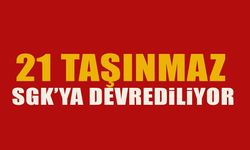 21 TAŞINMAZ SGK'YA DEVREDİLİYOR
