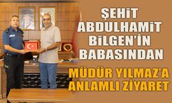 ŞEHİT ABDÜLHAMİT BİLGEN'İN BABASINDAN MÜDÜR YILMAZ'A ANLAMLI ZİYARET