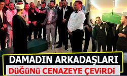 DAMADIN ARKADAŞLARI DÜĞÜNÜ CENAZEYE ÇEVİRDİ!