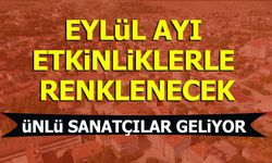 EYLÜL AYI ETKİNLİKLERLE RENKLENECEK  ÜNLÜ SANATÇILAR GELİYOR