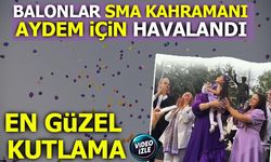 UMUT BALONLARI SMA KAHRAMANI AYDEM İÇİN HAVALANDI