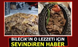 BİLECİK'İN O LEZZETİ İÇİN SEVİNDİREN HABER