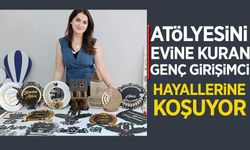 ATÖLYESİNİ EVİNE KURAN GİRİŞİMCİ HAYALLERİNE KOŞUYOR