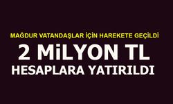 2 MİLYON TL HESAPLARA YATIRILDI
