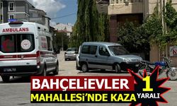 BAHÇELİEVLER MAHALLESİ'NDE KAZA: 1 YARALI