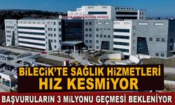 BİLECİK'TE SAĞLIK HİZMETLERİ HIZ KESMİYOR