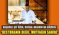 BAŞARILI ŞEF ÖZEN ULUSAL BASININ DA GÖZDESİ