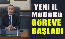 YENİ İL MÜDÜRÜ GÖREVE BAŞLADI