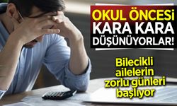 Okul öncesi kara kara düşünüyorlar: Bilecikli ailelerin zorlu günleri başlıyor