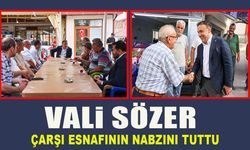 VALİ SÖZER ÇARŞI ESNAFININ NABZINI TUTTU