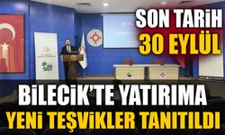 BİLECİK'TE YATIRIMA YENİ TEŞVİKLER TANITILDI! SON TARİH 30 EYLÜL