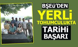 BŞEÜ’DEN YERLİ TOHUMCULUKTA TARİHİ BAŞARI