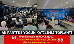 AK PARTi’DE YOĞUN KATILIMLI TOPLANTI