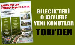 BİLECİK'TEKİ O KÖYLERE YENİ KONUTLAR TOKİ'DEN