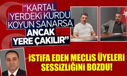İSTİFA EDEN MECLİS ÜYELERİ SESSİZLİĞİNİ BOZDU