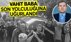 Vahit Baba Son Yolculuğuna Uğurlandı